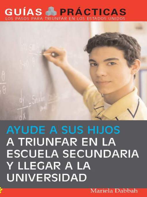 Title details for Ayude a sus hijos a triunfar en la escuela secundaria y llegar a la universidad   (Help Your Children Succeed in High School and Go to College) by Mariela Dabbah - Available